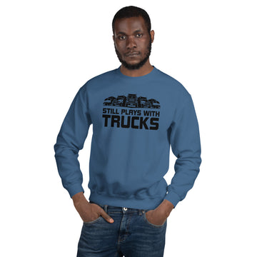 Still Play With Trucks Unisex Sweatshirt